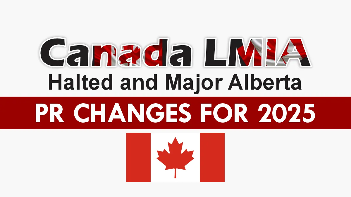Canada LMIA Halted and Major Alberta PR Changes for 2025