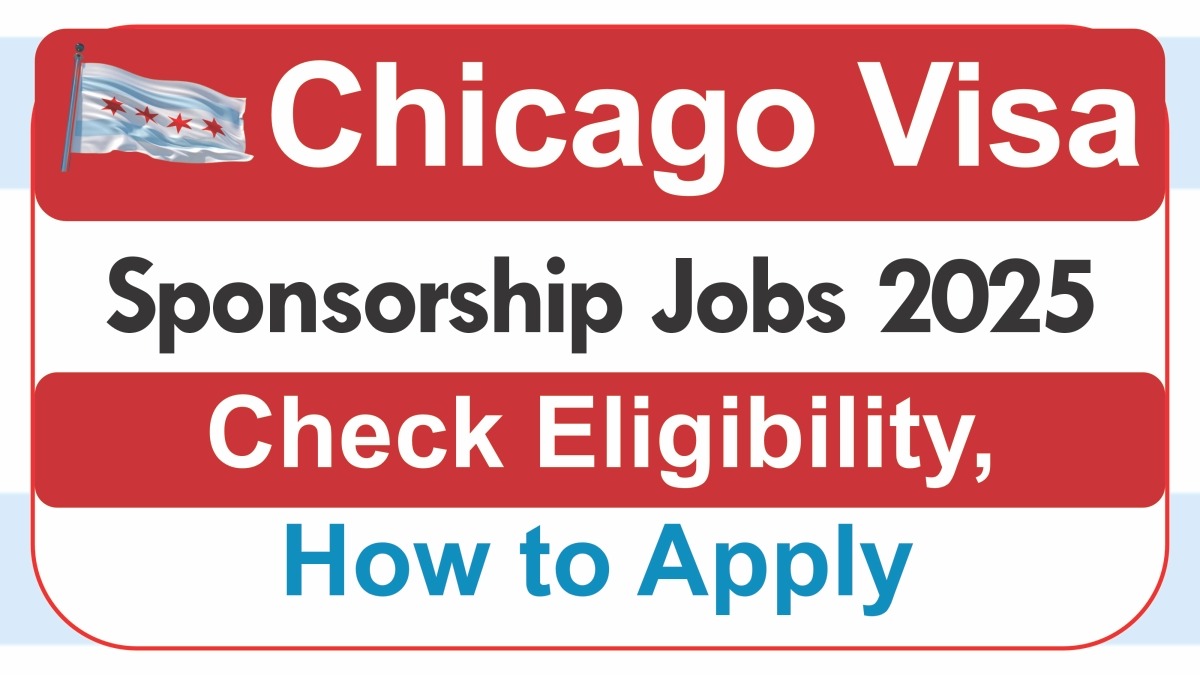 Chicago Visa Sponsorship Jobs August 2025: Check Eligibility and How to Apply