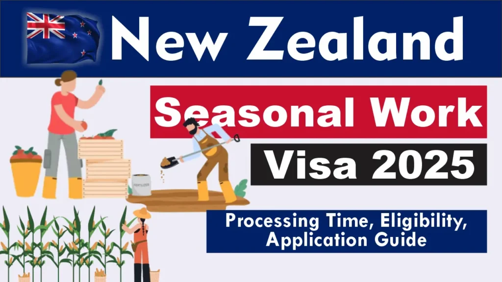 New Zealand Seasonal Work Visa August 2025: Processing Time, Eligibility, Application Guide