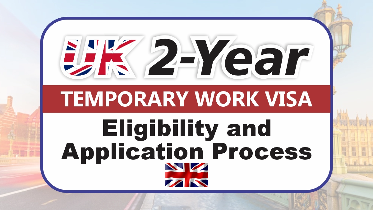 UK 2 Year Temporary Work Visa August 2025: Eligibility and Application Process