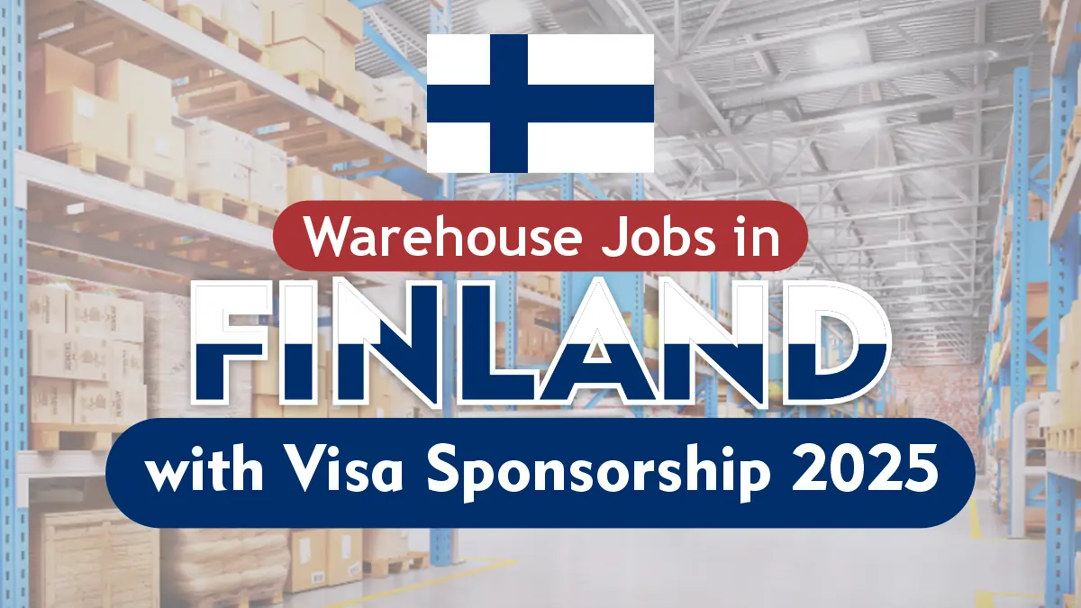 Warehouse Jobs in Finland with Visa Sponsorship 2025: Step by Step Process