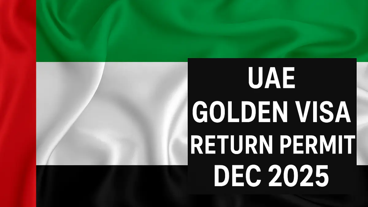 UAE Golden Visa Return Permit Dec 2025: Eligibility, Step by Step Application Guide